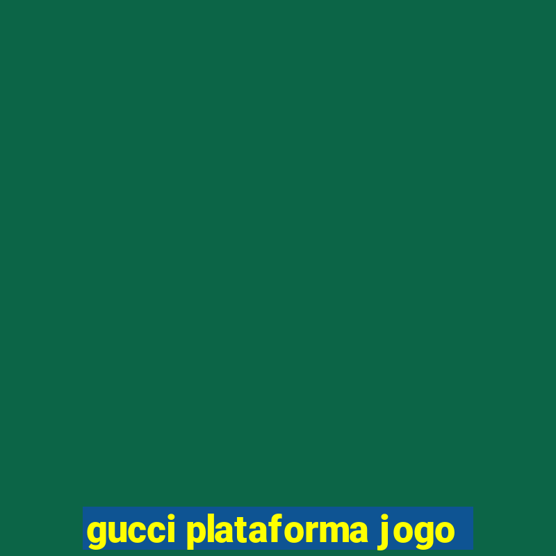 gucci plataforma jogo